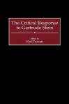 The Critical Response to Gertrude Stein - Kirk Curnutt