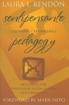 Sentipensante (Sensing/Thinking) Pedagogy: Educating for Wholeness, Social Justice and Liberation - Laura I. Rendon