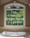 Create Your Dream House and Garden: 52 Brilliant Little Ideas for Big Home Improvements - Lizzie O'Prey, Mark Hillsdon, Anna Marsden, Jem Cook