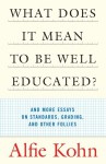 What Does It Mean to Be Well Educated?: And More Essays on Standards, Grading, and Other Follies - Alfie Kohn
