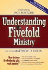 Understanding The Five Fold Ministries: How do these five leadership gifts work together - Matthew D. Green, Jack Hayford