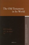 The Old Testament In Its World: Papers Read At The Winter Meeting, January 2003, The Society For Old Testament Study And At The Join Meeting, July 2003, ... Old Testament (Oudtestamentische Studien) - Robert Gordon