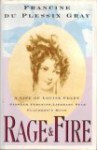 Rage and Fire: A Life of Louise Colet, Pioneer Feminist, Literary Star, Flaubert's Muse - Francine du Plessix Gray