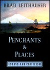 Penchants and Places: Essays and Criticism - Brad Leithauser