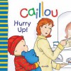 Caillou: Hurry Up! - Joceline Sanschagrin, Pierre Brignaud