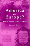 America or Europe? British Foreign Policy, 1739-1763 - Jeremy Black