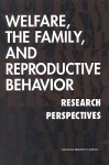 Welfare, the Family, and Reproductive Behavior: Research Perspectives - National Research Council, Committee on Population, Robert A. Moffitt