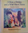 A Rose, a Bridge, and a Wild Black Horse - Charlotte Zolotow, Robin Spowart
