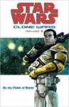 Star Wars Clone Wars, Volume #6: On the Fields of Battle - John Ostrander, Tomás Giorello, Jan Duursema, Dan Parsons, Brad Anderson (Illustrator)