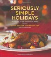 Seriously Simple Holidays: Recipes and Ideas to Celebrate the Season - Diane Rossen Worthington, Noel Barnhurst