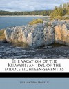 The Vacation of the Kelwyns; An Idyl of the Middle Eighteen-Seventies - William Dean Howells