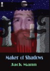 Maker of Shadows - Jack Mann, Fender Tucker, Gavin L. O'Keefe