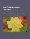 Hist RIA Do Brasil Colonial: Invas Es Holandesas No Brasil, Brasil Col Nia, Transfer Ncia Da Corte Portuguesa Para O Brasil - Source Wikipedia