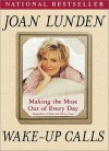 Wake-Up Calls: Making The Most Out Of Every Day (Regardless Of What Life Throws You) - Joan Lunden