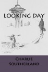 Looking Day: Poetry Collection - Charlie Southerland, Duane Hada, Stephan Johnson