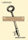 Unlocking Mission and Eschatology in Youth Ministry - Andrew Root