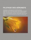 Pilotage Des Aeronefs: Avionique, Communication Aeronautique, Anemometrie En Aeronautique, Instrument de Bord, Arinc 429, Decollage, Detecteur de Foudre, Boite Noire, Atterrissage, Do-200a, Gouverne, Mil-Std-1553 - Livres Groupe