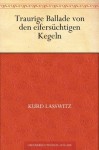 Traurige Ballade von den eifersüchtigen Kegeln (German Edition) - Kurd Laßwitz