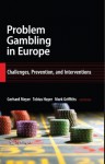 Problem Gambling in Europe: Challenges, Prevention, and Interventions - Gerhard Meyer, Tobias Hayer, Mark Griffiths