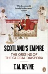 Scotland's Empire, 1600-1815: The Origins of the Global Diaspora. T.M. Devine - T.M. Devine