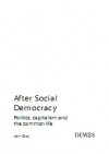 After Social Democracy: Politics, Capitalism And The Common Life (Demos) - John Nicholas Gray