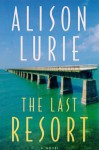 The Last Resort: A Novel - Alison Lurie