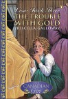 The Trouble with Gold - Priscilla Galloway