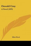 Oswald Cray: A Novel (1879) - Mrs. Henry Wood