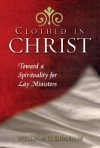 Clothed in Christ: Toward a Spirituality for Lay Ministers - William C. Graham