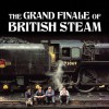 The Grand Finale of British Steam - Alan Carson