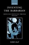 Inventing the Barbarian ' Greek Self-Definition Through Tragedy ' ( O.C.M. ) - Edith Hall