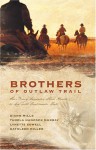 Brothers of the Outlaw Trail: Four Women Surrender Their Hearts to Men with Questionable Pasts - Tamela Hancock Murray, Kathleen Y'Barbo, Kathleen Miller, DiAnn Mills, Lynette Sowell