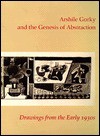 Arshile Gorky and the Genesis of Abstraction: Drawings from the Early 1930s - Matthew Spender, Barbara Rose