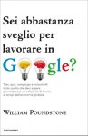 Sei abbastanza sveglio per lavorare in Google? (Italian Edition) - William Poundstone, Tullio Cannillo