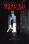 Shooting the Sleaze - Alan Robinson