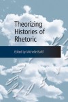 Theorizing Histories of Rhetoric - Michelle Ballif