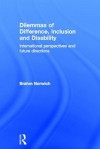 Dilemmas of Difference, Inclusion and Disability: International Perspectives and Future Directions - Brahm Norwich
