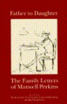 Fathers to Daughters: Letters of Maxwell Perkins - Maxwell E. Perkins