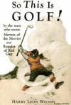 So This Is Golf! - Harry Leon Wilson