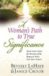 A Woman's Path to True Significance: How God Used the Women of the Bible & Will Use You Today - Beverly LaHaye, Janice Crouse