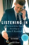 Listening In: The Secret White House Recordings of John F. Kennedy - Ted Widmer, Caroline Kennedy