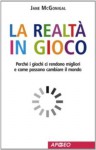 La realtà in gioco (Apogeo Saggi) (Italian Edition) - Jane McGonigal
