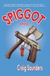 Spiggot: A Depraved Thriller Comedy - Craig Saunders