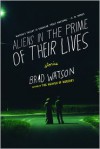 Aliens in the Prime of Their Lives: Stories - Brad Watson