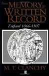 From Memory to Written Record: England 1066 - 1307 - M.T. Clanchy