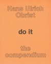 do it: the compendium - Hans Ulrich Obrist, Bruce Altshuler, Kate Fowle