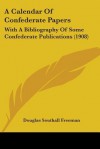 A Calendar of Confederate Papers: With a Bibliography of Some Confederate Publications (1908) - Douglas Southall Freeman