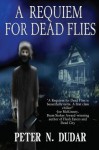 A Requiem for Dead Flies: A Supernatural Ghost Thriller - Peter N. Dudar