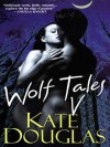 Wolf Tales V - Kate Douglas