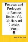 Prefaces and Prologues to Famous Books: Part 39 Harvard Classics - Charles William Eliot